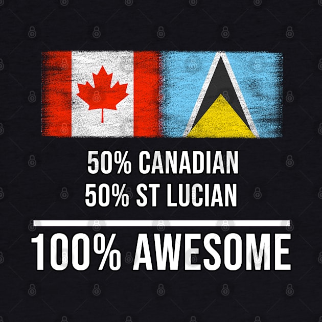 50% Canadian 50% St Lucian 100% Awesome - Gift for St Lucian Heritage From St Lucia by Country Flags